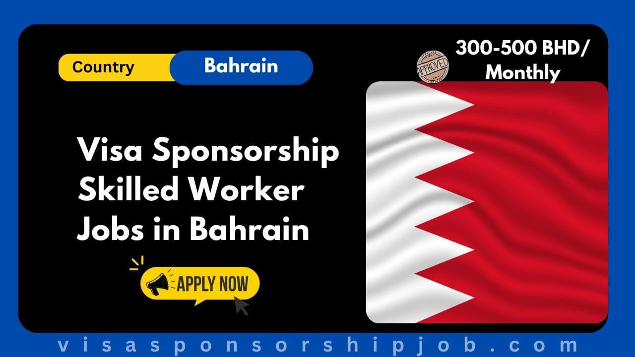 Visa Sponsorship Skilled Worker Jobs in Bahrain