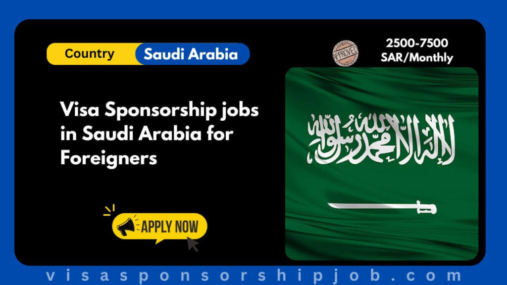 Visa Sponsorship jobs in Saudi Arabia for Foreigners