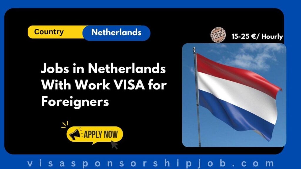 Jobs in Netherlands With Work VISA for Foreigners