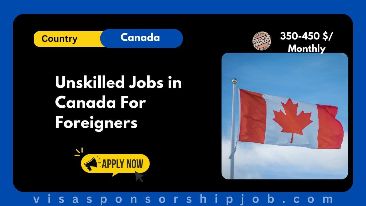 Unskilled Jobs in Canada For Foreigners 2025 Apply Now