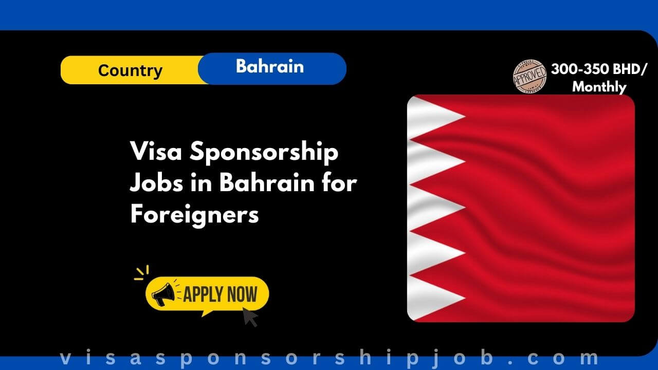 Visa Sponsorship Jobs in Bahrain for Foreigners