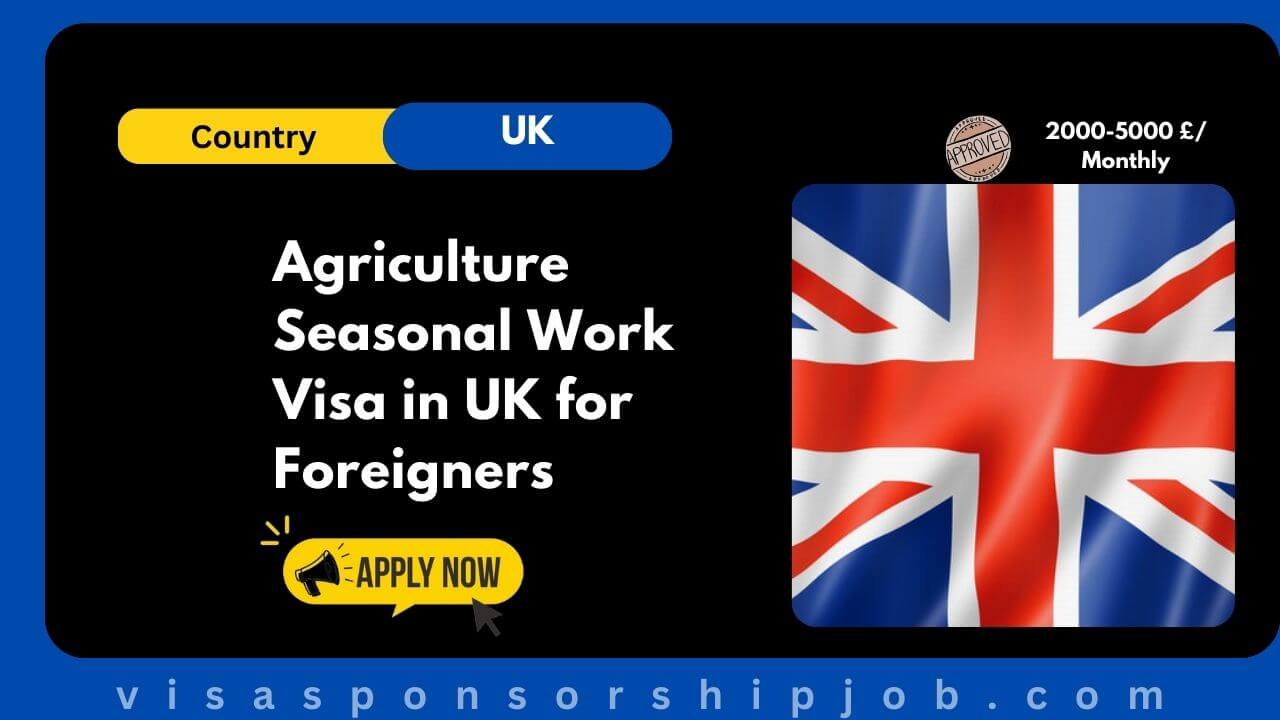Agriculture Seasonal Work Visa in UK for Foreigners