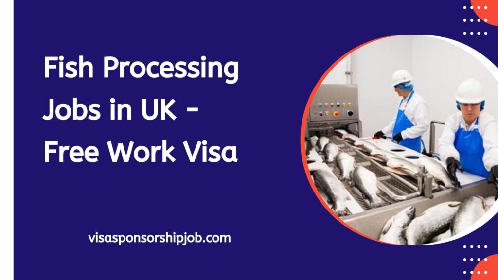 Fish Processing Jobs in UK - Free Work Visa