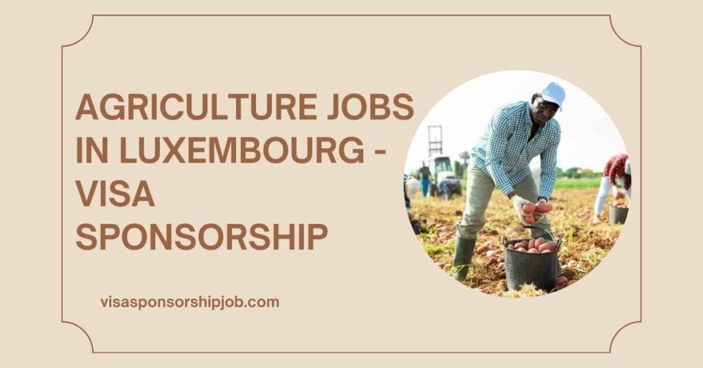 Agriculture Jobs in Luxembourg - Visa Sponsorship