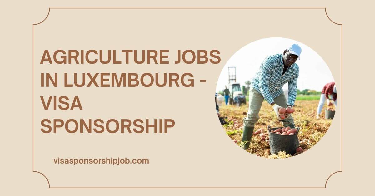 Agriculture Jobs in Luxembourg - Visa Sponsorship