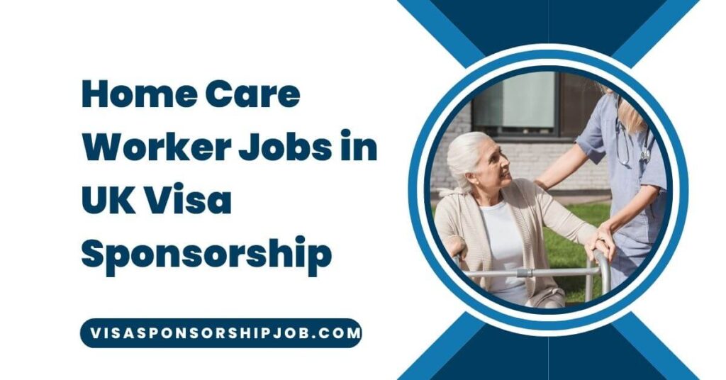 Home Care Worker Jobs in UK Visa Sponsorship
