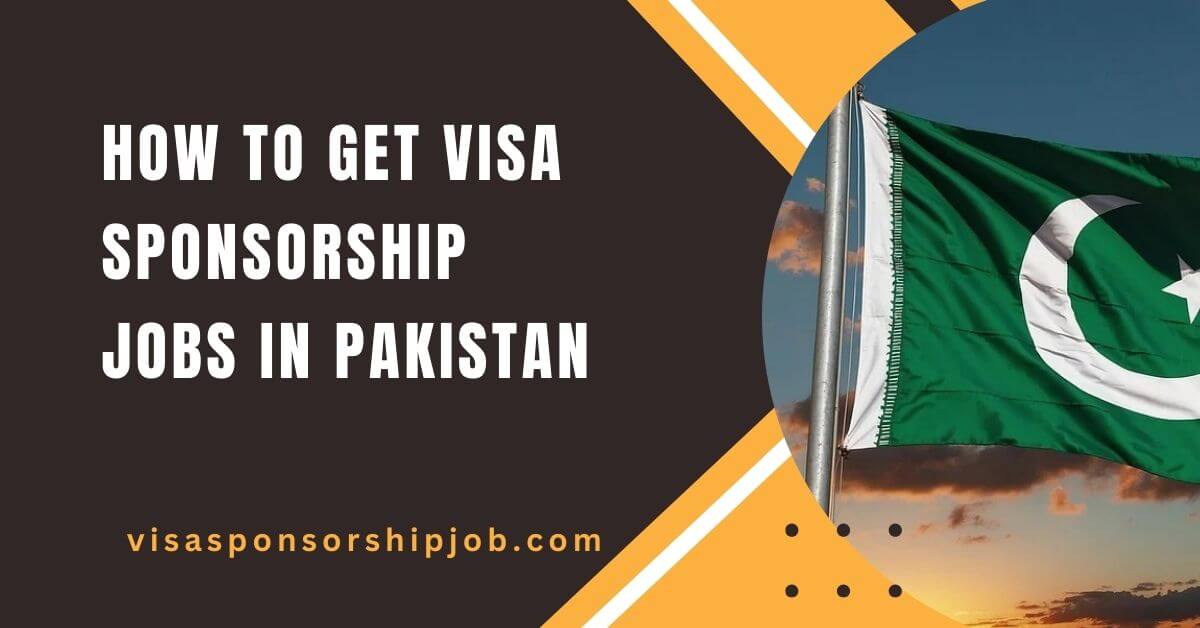 How to Get Visa Sponsorship Jobs in Pakistan