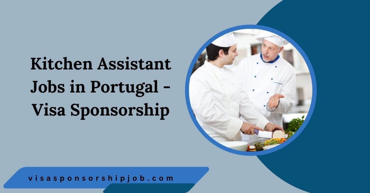 Kitchen Assistant Jobs in Portugal - Visa Sponsorship