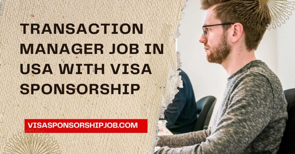 Transaction Manager Job in USA with Visa Sponsorship