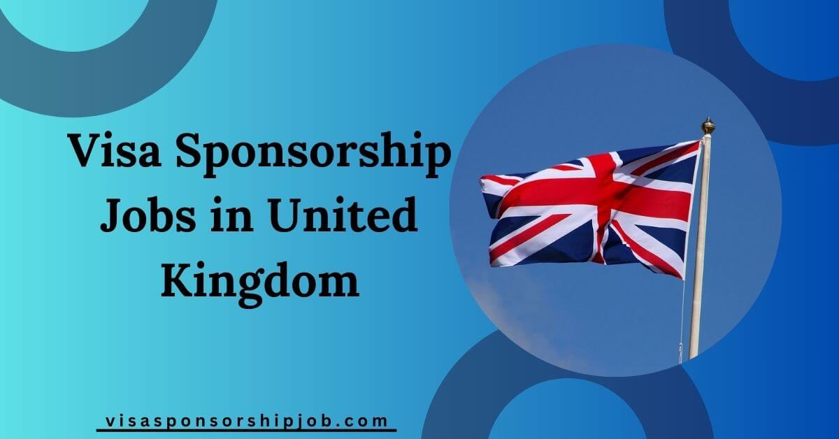 Visa Sponsorship Jobs in United Kingdom