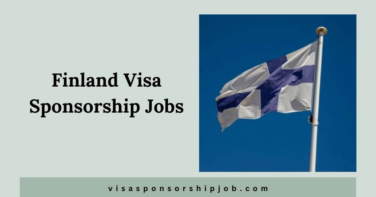 Finland Visa Sponsorship Jobs