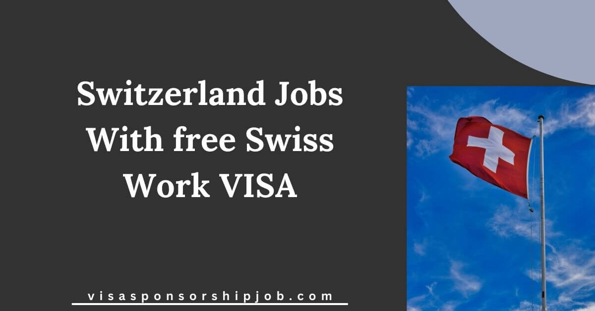 Switzerland Jobs With free Swiss Work VISA