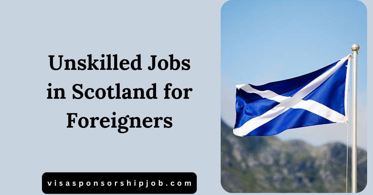 Unskilled Jobs in Scotland for Foreigners