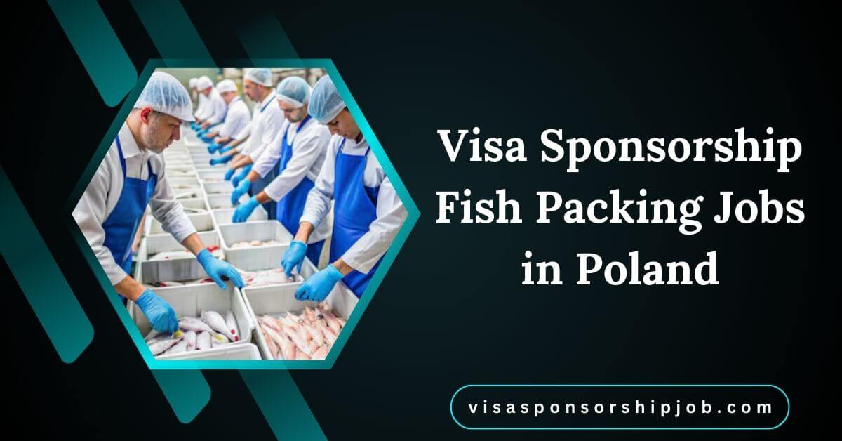 Visa Sponsorship Fish Packing Jobs in Poland