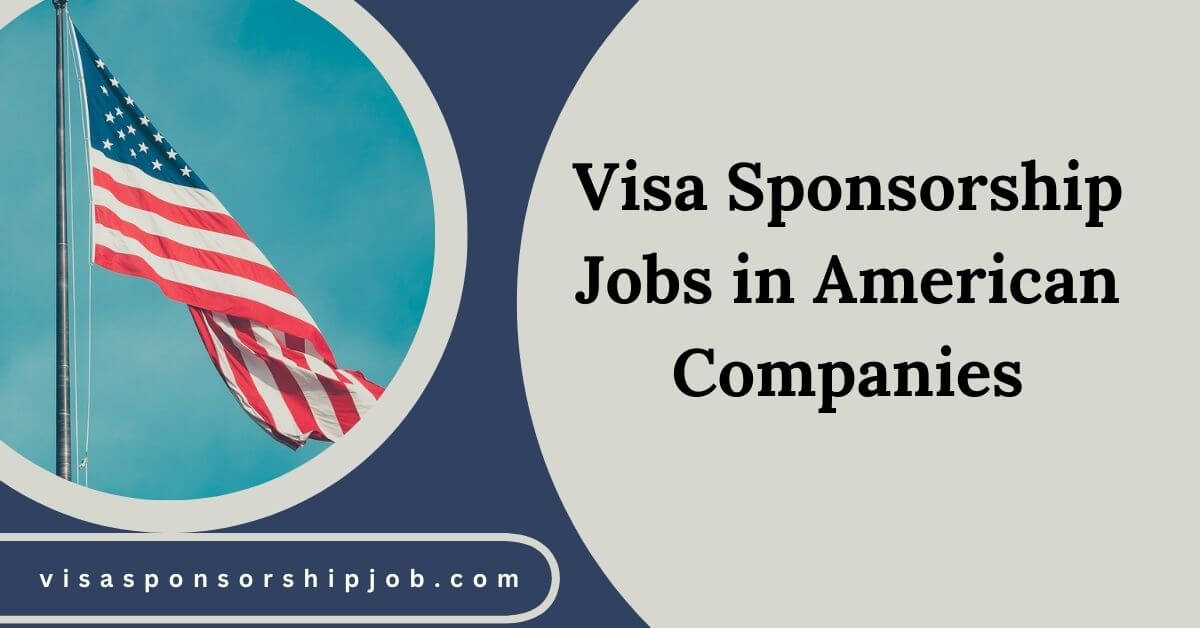 Visa Sponsorship Jobs in American Companies