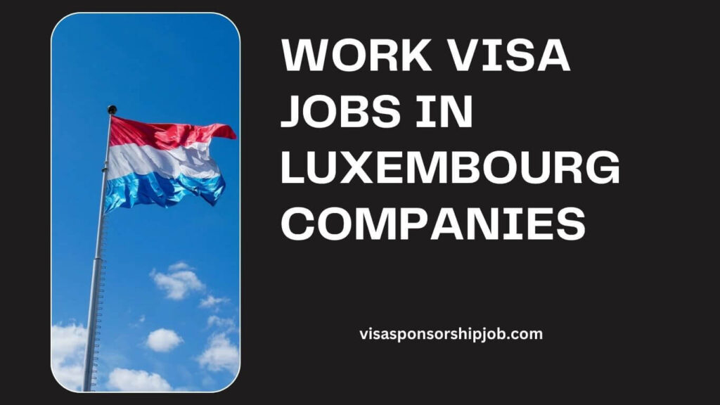 Work Visa Jobs in Luxembourg Companies