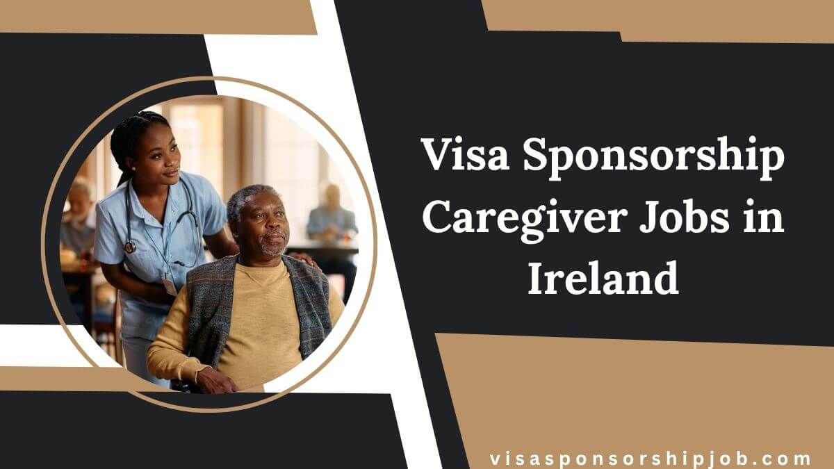Visa Sponsorship Caregiver Jobs in Ireland
