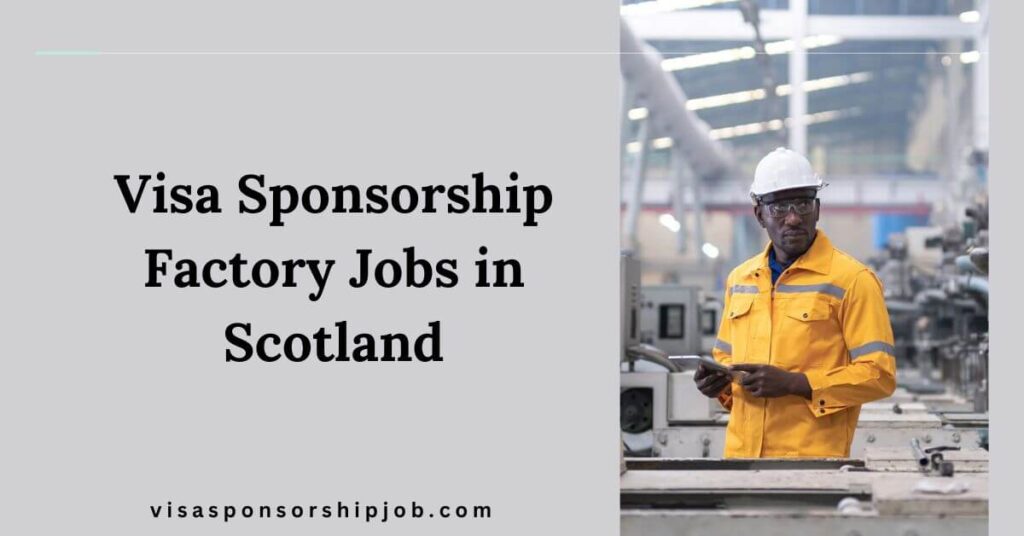 Visa Sponsorship Factory Jobs in Scotland