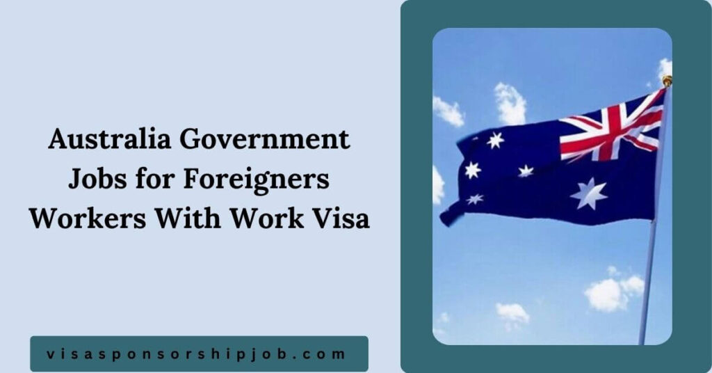 Australia Government Jobs for Foreigners Workers With Work Visa