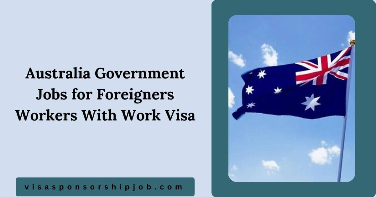 Australia Government Jobs for Foreigners Workers With Work Visa