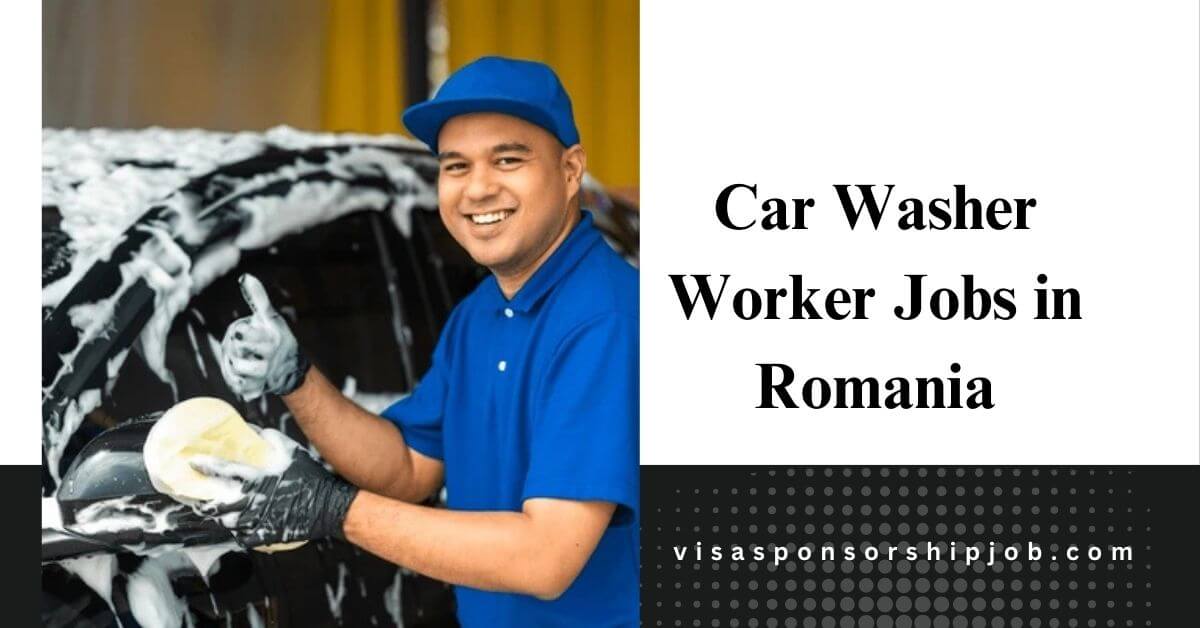 Car Washer Worker Jobs in Romania