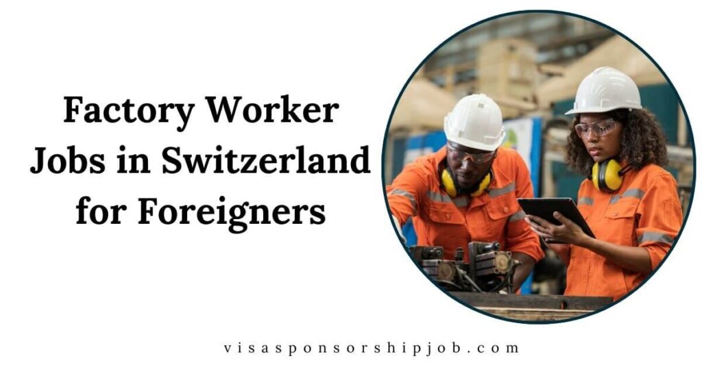 Factory Worker Jobs in Switzerland for Foreigners