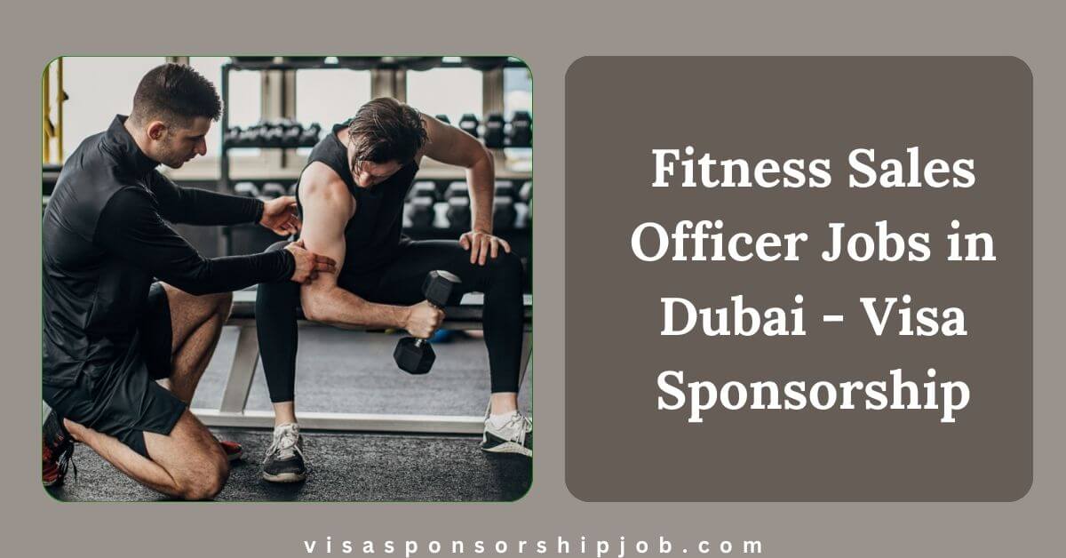 Fitness Sales Officer Jobs in Dubai - Visa Sponsorship