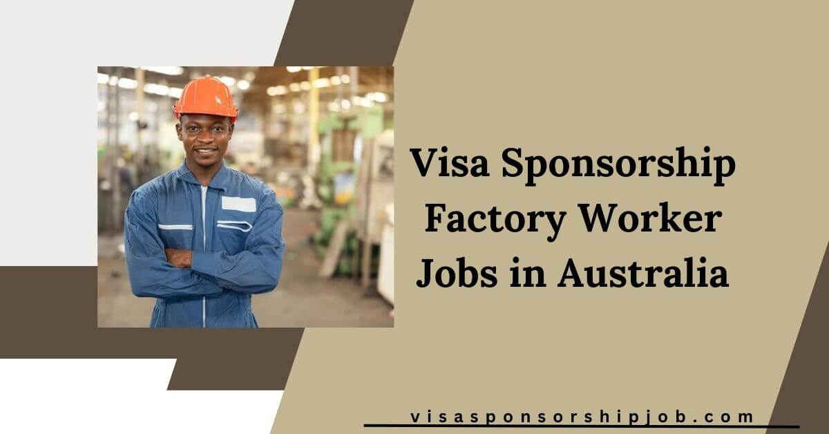 Visa Sponsorship Factory Worker Jobs in Australia