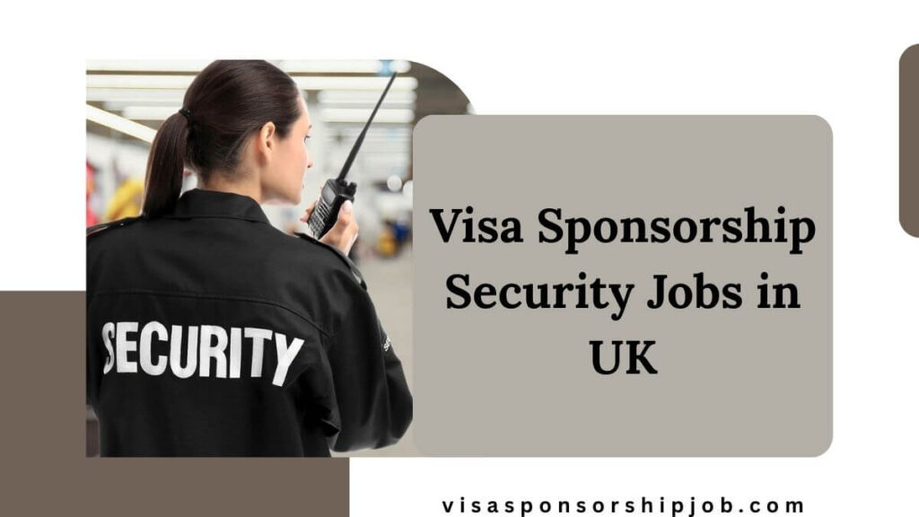 Visa Sponsorship Security Jobs in UK