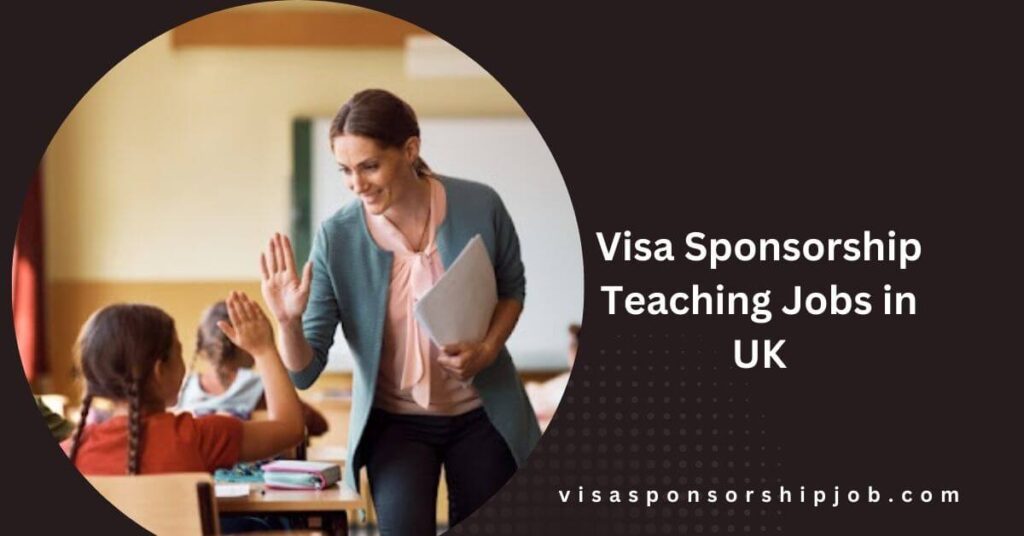 Visa Sponsorship Teaching Jobs in UK