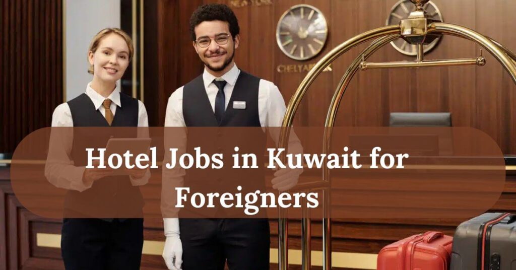 Hotel Jobs in Kuwait for Foreigners
