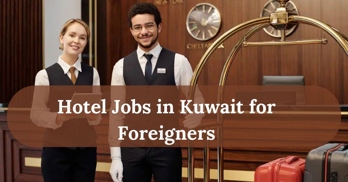 Hotel Jobs in Kuwait for Foreigners
