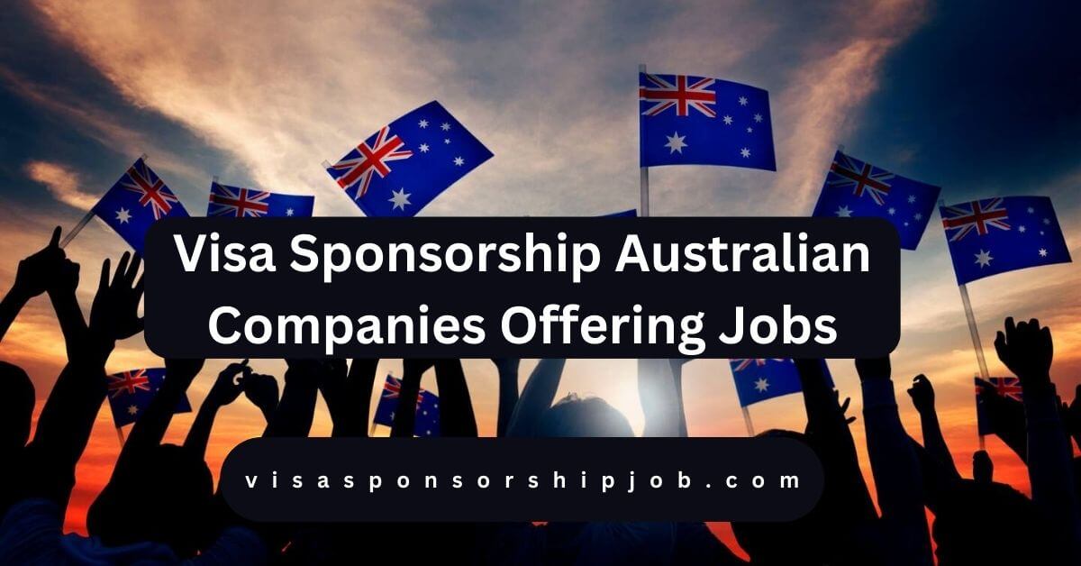 Visa Sponsorship Australian Companies Offering Jobs