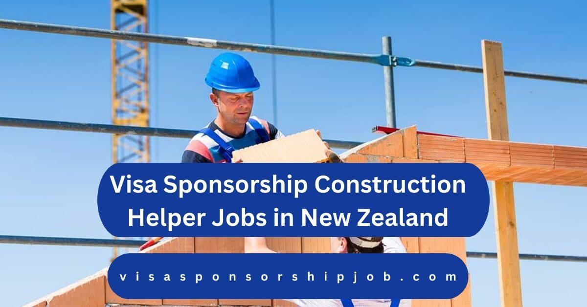 Visa Sponsorship Construction Helper Jobs in New Zealand