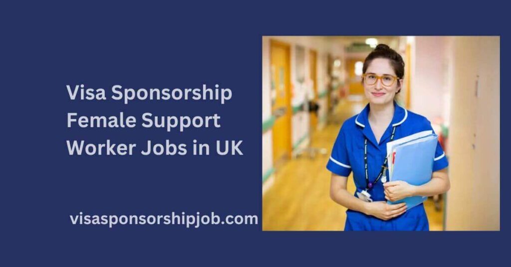 Visa Sponsorship Female Support Worker Jobs in UK
