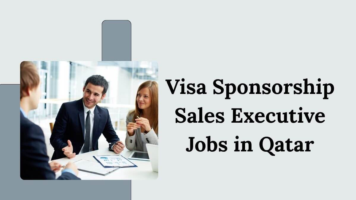 Visa Sponsorship Sales Executive Jobs in Qatar