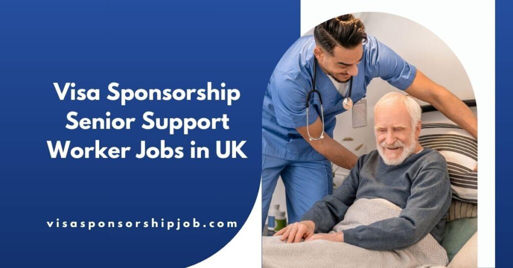 Visa Sponsorship Senior Support Worker Jobs in UK