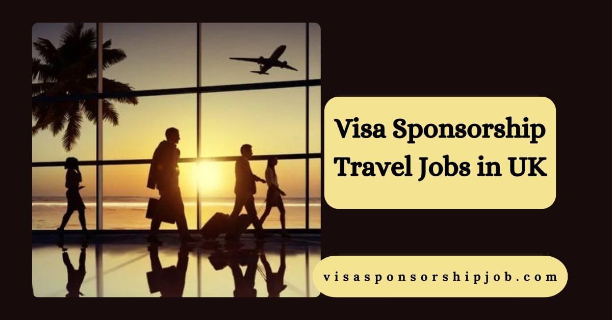 Visa Sponsorship Travel Jobs in UK