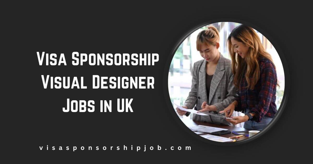 Visa Sponsorship Visual Designer Jobs in UK