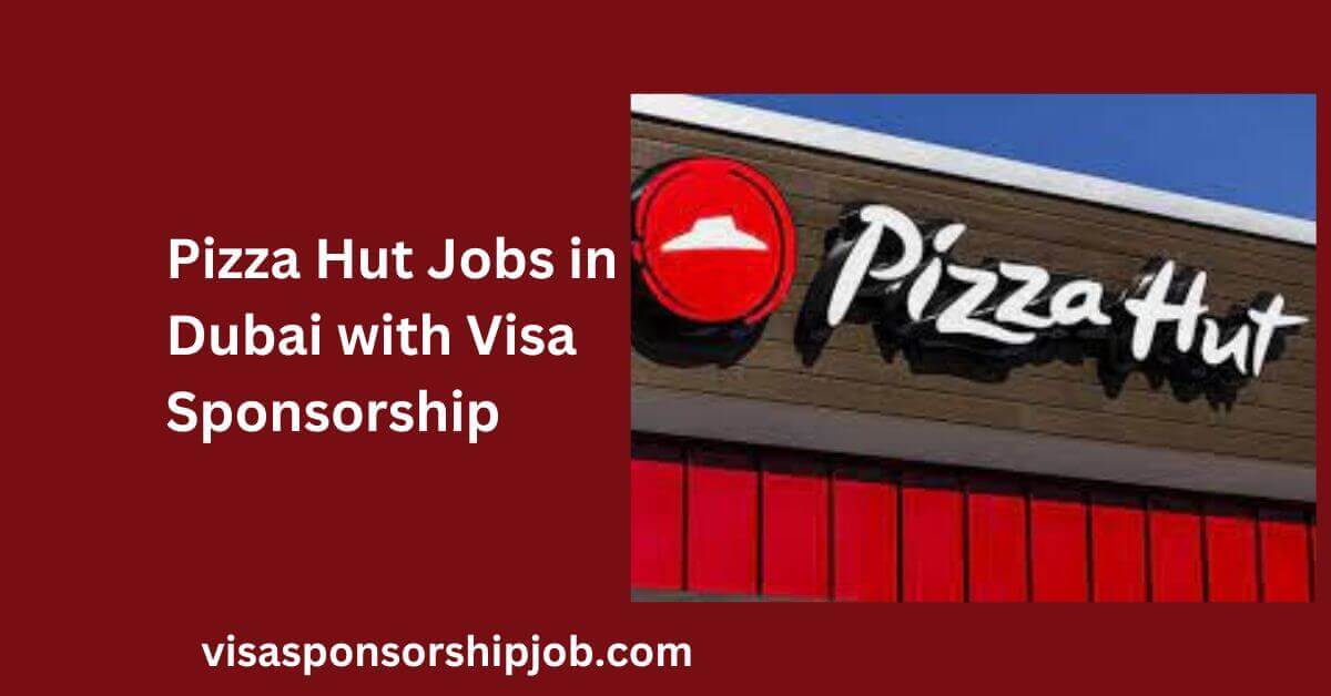 Pizza Hut Jobs in Dubai with Visa Sponsorship