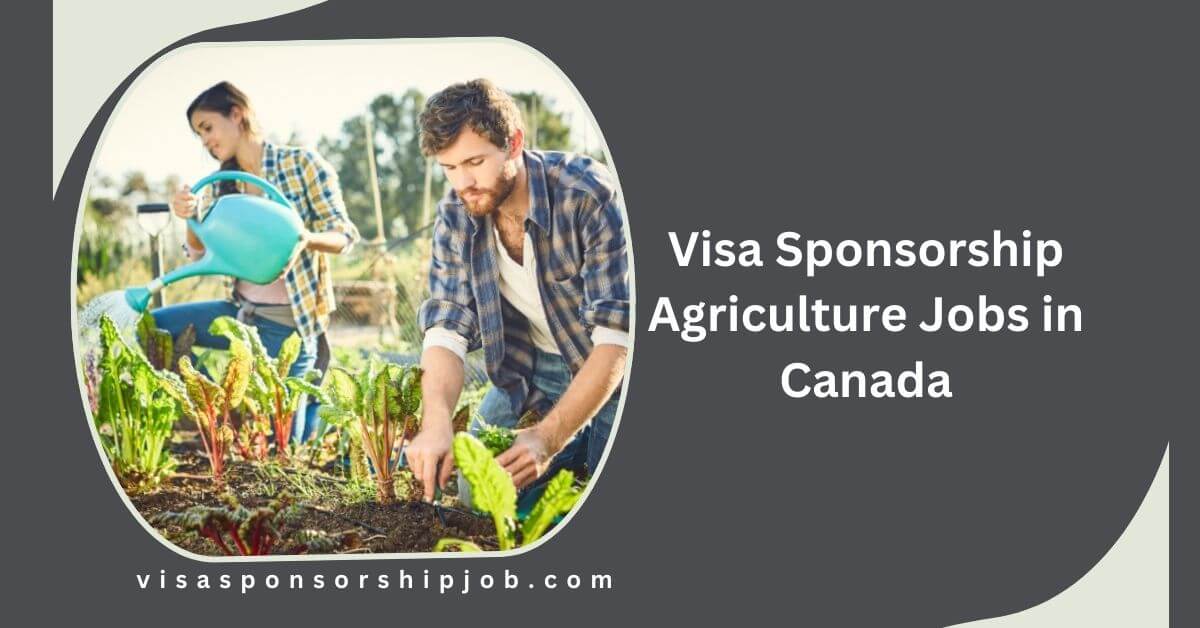 Visa Sponsorship Agriculture Jobs in Canada