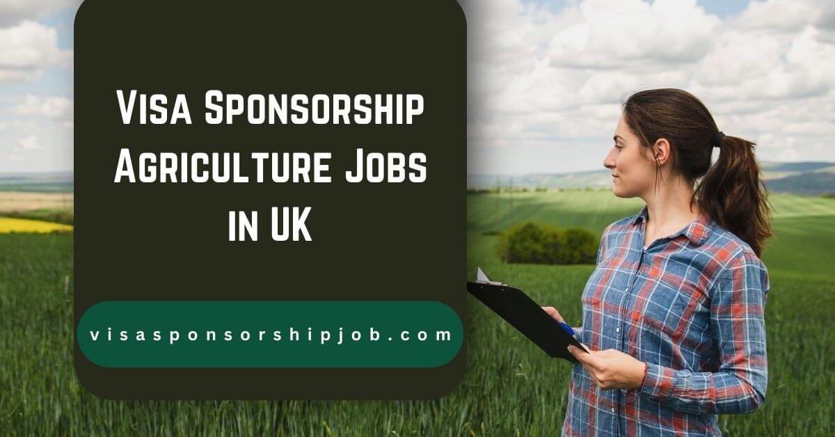 Visa Sponsorship Agriculture Jobs in UK