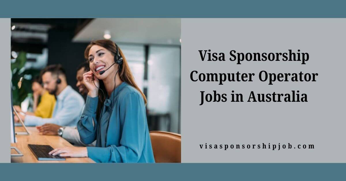 Visa Sponsorship Computer Operator Jobs in Australia