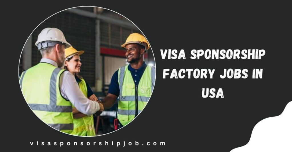 Visa Sponsorship Factory Jobs in USA