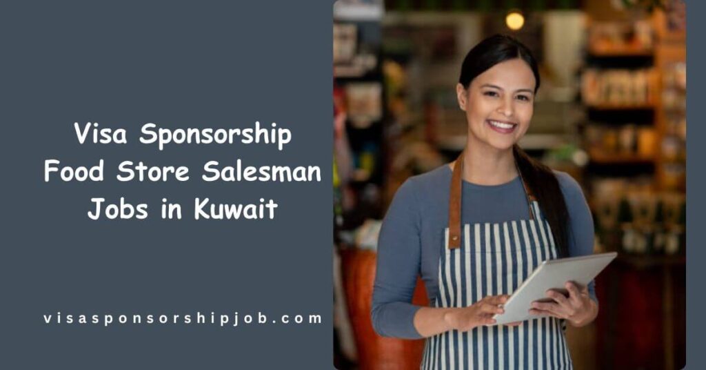 Visa Sponsorship Food Store Salesman Jobs in Kuwait