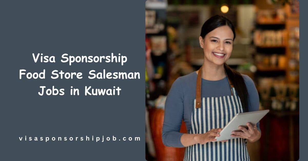 Visa Sponsorship Food Store Salesman Jobs in Kuwait