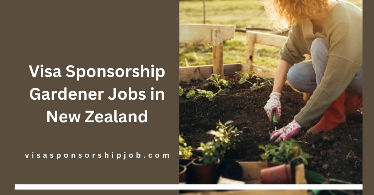 Visa Sponsorship Gardener Jobs in New Zealand
