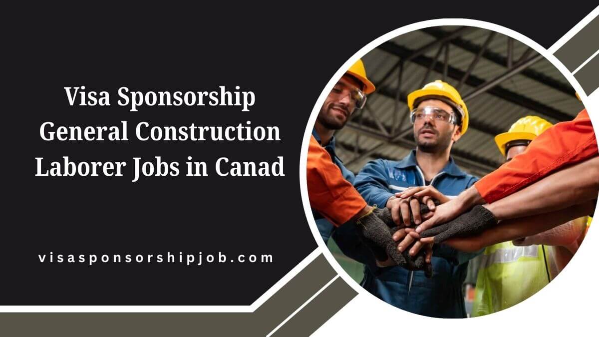 Visa Sponsorship General Construction Laborer Jobs in Canada