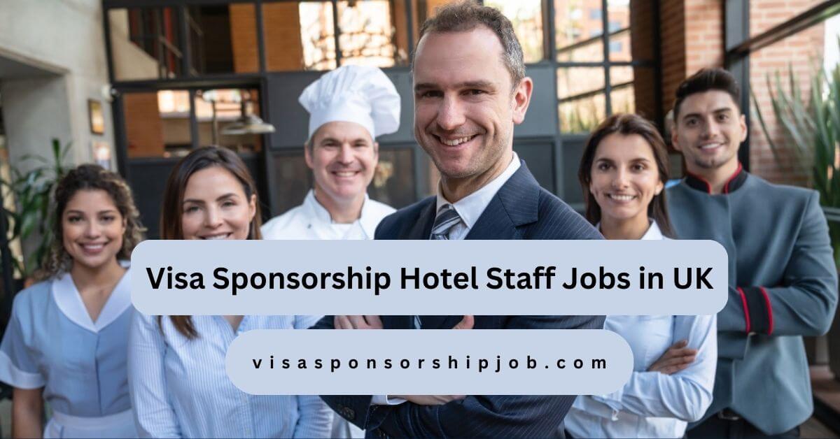 Visa Sponsorship Hotel Staff Jobs in UK