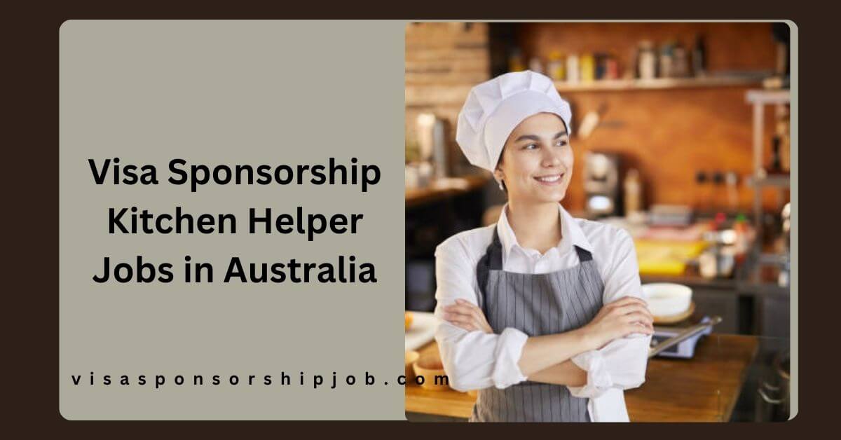 Visa Sponsorship Kitchen Helper Jobs in Australia